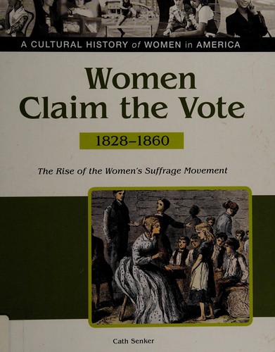 Women claim the vote  : the rise of the women's suffrage movement, 1828-1860