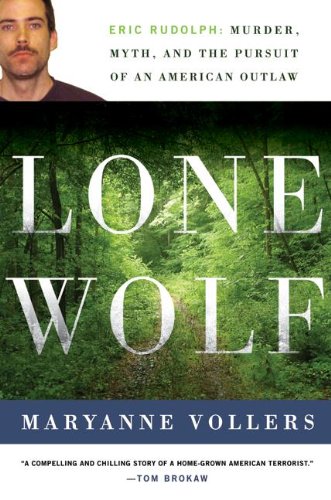 Lone wolf : Eric Rudolph : murder, myth, and the pursuit of an American outlaw