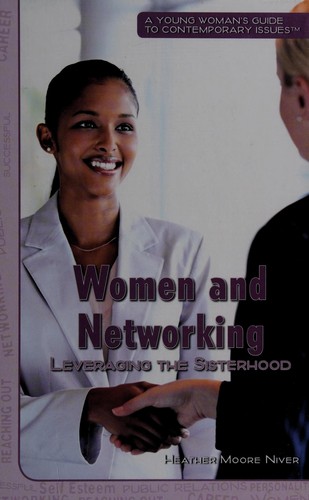 Women and networking : leveraging the sisterhood