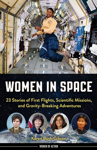 Women in space : 23 stories of first flights, scientific missions, and gravity-breaking adventures