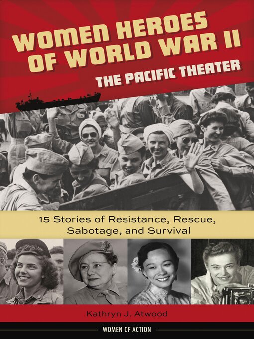 Women Heroes of World War II—the Pacific Theater : 15 Stories of Resistance, Rescue, Sabotage, and Survival